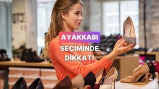 Bunları not al! Ayakkabı seçiminde dikkat edilmesi gerekenler