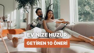 Mutlu ve huzurlu bir ev hayatı olmazsa olmaz 10 şey