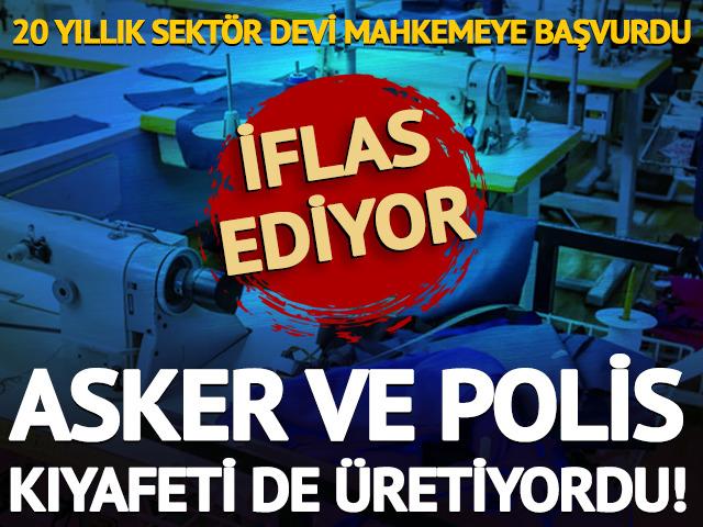 Asker ve polis kıyafeti de üretiyordu!  İflas ediyor