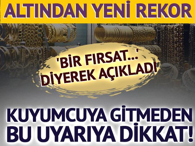 Altından yeni rekor geldi! 'Bir fırsat...' diyerek açıkladı