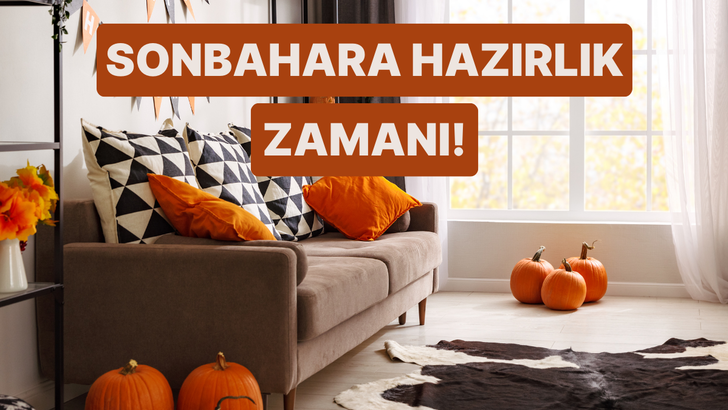 Yaz bitti… Sonbahara girmeden önce evde yapman gereken değişiklikler 