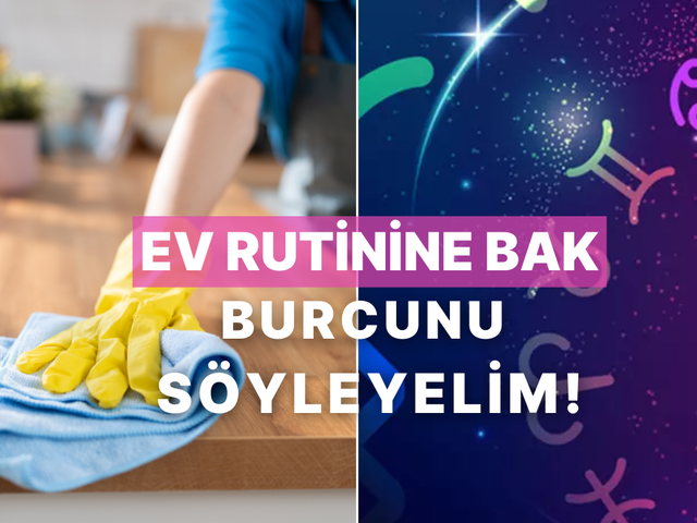 Bize ev temizliği rutininden bahset, burcunu tahmin edelim!