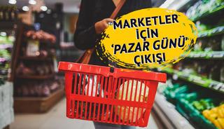 'Bakanlıklarla görüştük' Marketler için 'pazar günü kapalı olsun' önerisi