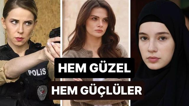Onlara bayılıyoruz! Türk dizilerindeki en güçlü 10 kadın karakter