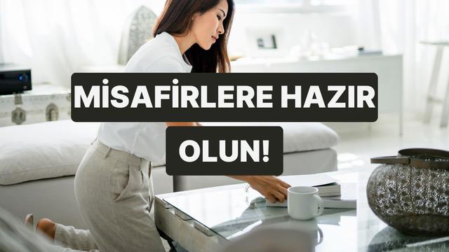Misafir öncesi panik yaşamamak için bu önerilerimize kulak verin! 