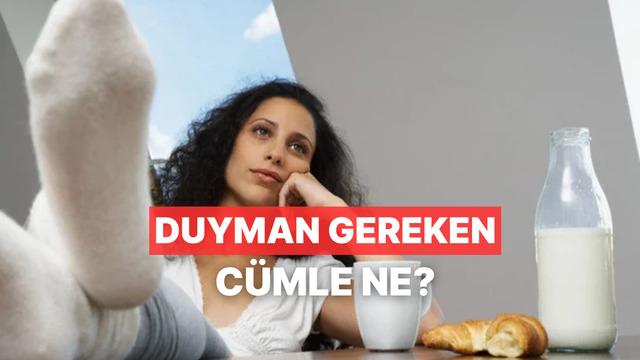 Kahvaltı tercihlerine göre bugün duyman gereken cümle ne?