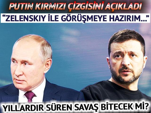 SON DAKİKA | Putin kırmızı çizigisini açıkladı! "Zelenskiy ile görüşmeye hazırım"