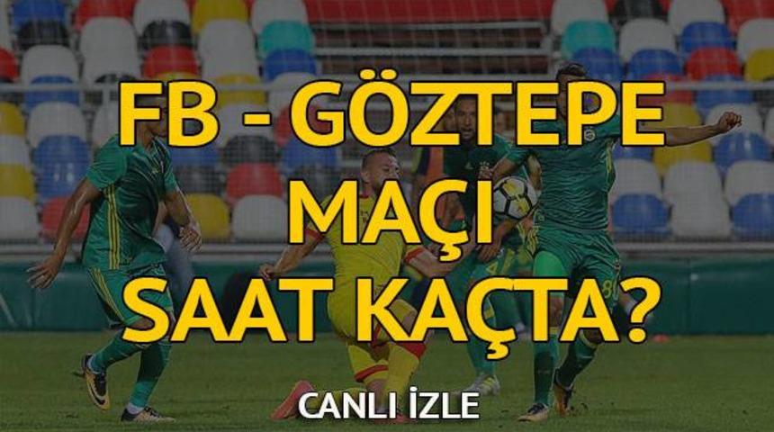 Fenerbah&ccedil;e - G&ouml;ztepe ma&ccedil;ı ne zaman, saat ka&ccedil;ta, hangi kanalda? (Online canlı izle)