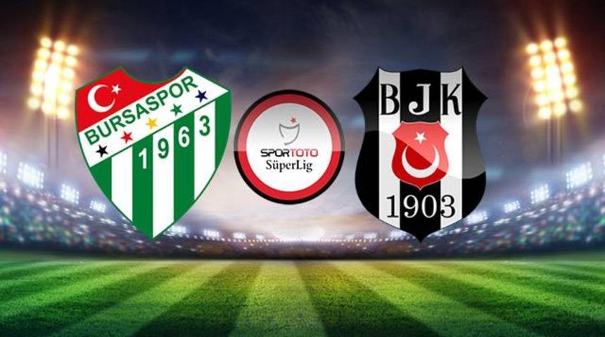 Bursaspor - Beşiktaş ma&ccedil;ı ne zaman, saat ka&ccedil;ta, hangi kanalda? (Bursa - BJK ma&ccedil;ı canlı izle)