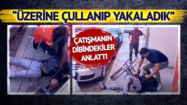 Çatışmanın en yakınındakiler anlattı: Hain tam o sırada bakın ne yapmış! O sırada üzerine çullanıp yakaladık