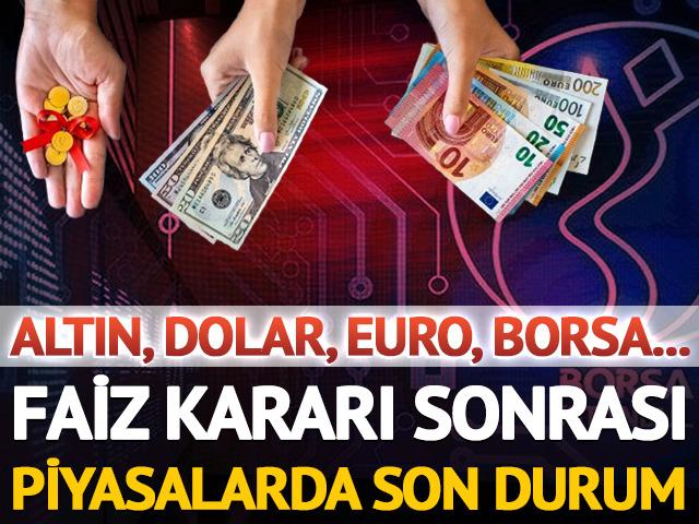 Faiz kararı sonrası piyasalarda son durum