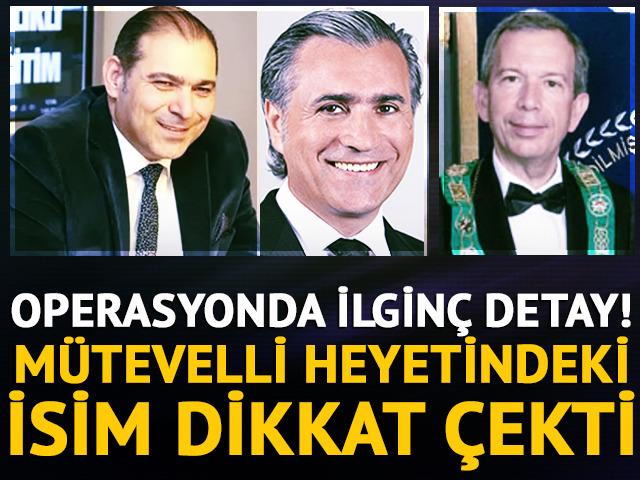 Operasyonda ilginç detay! Mütevelli heyetindeki isim dikkat çekti