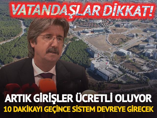 Artık girişler ücretli oluyor: 10 dakikayı geçince...