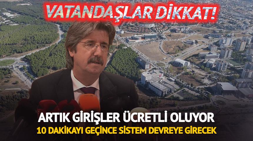 Artık girişler ücretli oluyor: 10 dakikayı geçince...