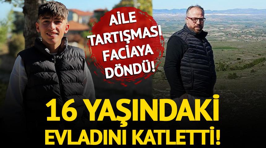 Aile tartışması faciayla sonuçlandı! 16 yaşındaki evladını katletti