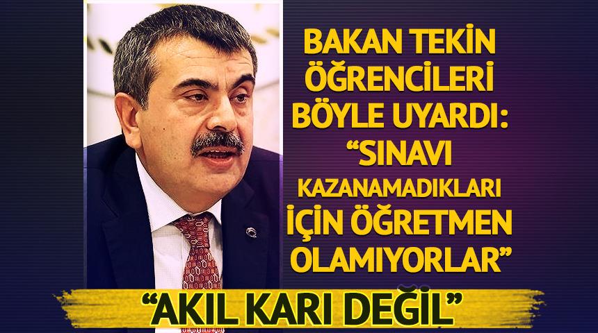 Bakan Tekin "Akıl karı değil" diyerek açıkladı: "Sınavı kazanamadıkları için öğretmen olamıyorlar"