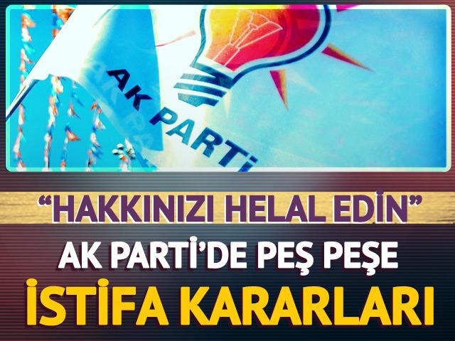 AK Parti'de peş peşe istifa kararları! 'Hakkınızı helal edin'