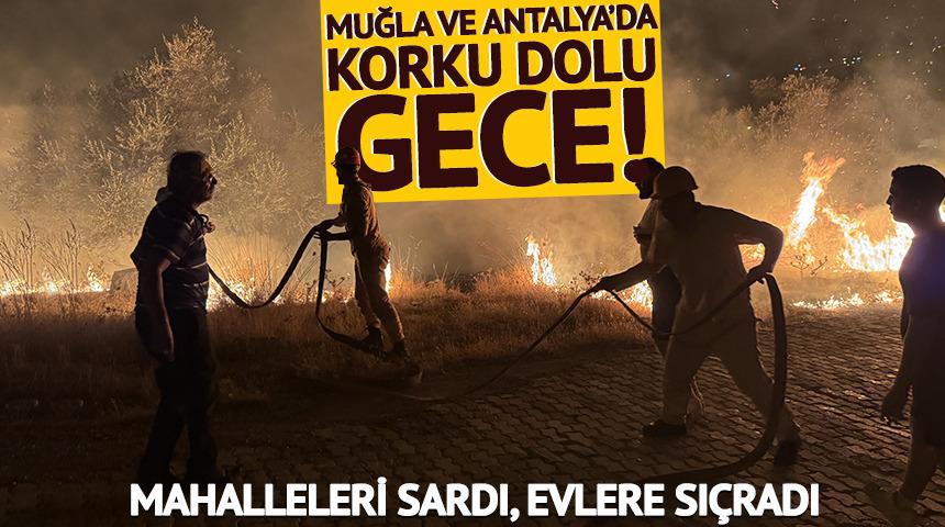 Antalya ve Muğla’da orman yangınları! Alevler mahalleleri sardı, evlere sıçradı...
