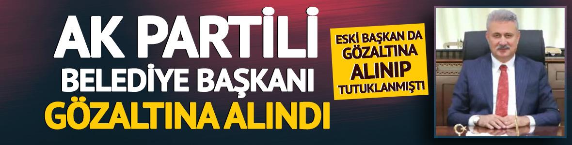 AK Partili belediye başkanı gözaltına alındı!