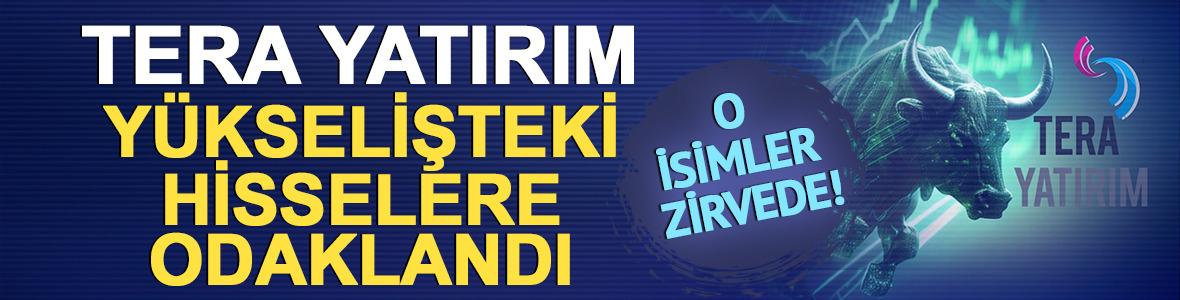 Tera Yatırım&rsquo;ın bug&uuml;n en &ccedil;ok aldığı hisseler