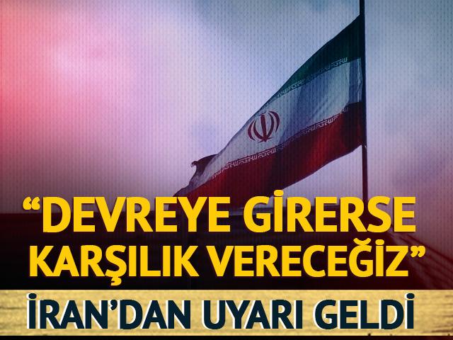 İran'dan açıklama geldi! "Devreye girerse karşılık vereceğiz"