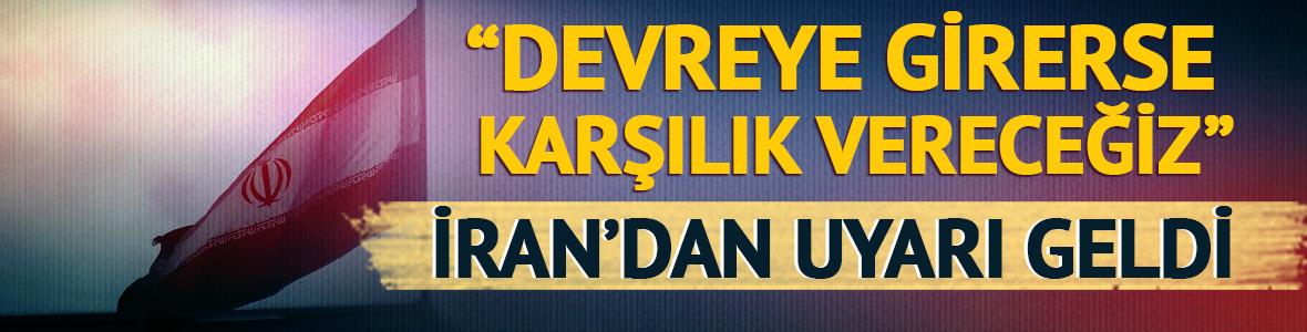 İran'dan açıklama geldi! "Devreye girerse karşılık vereceğiz"