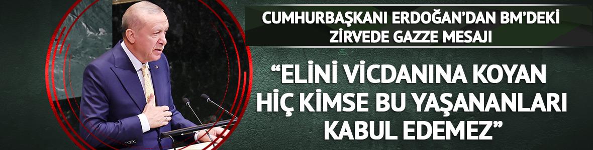 Cumhurbaşkanı Erdoğan'dan BM'deki Filistin zirvesinde Gazze mesajı: "Elini vicdanına koyan hiç kimse yaşananları kabul edemez"
