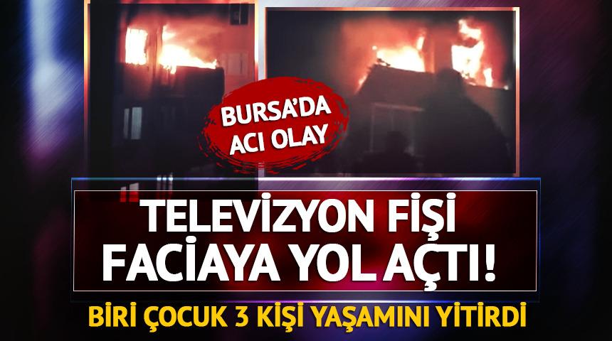 Televizyon fişi faciaya yol açtı: Biri çocuk 3 kişi hayatını kaybetti