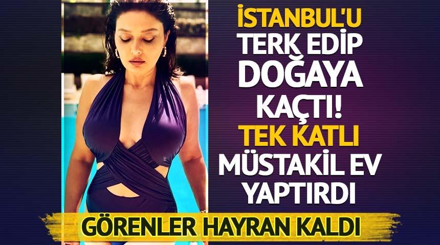 İstanbul'u terk edip doğaya kaçtı! Tek katlı müstakil bir ev yaptırdı 