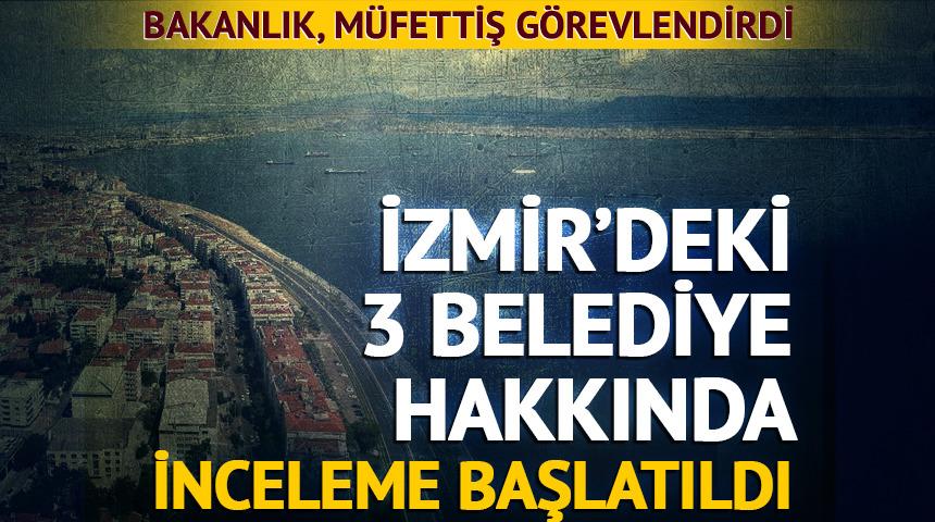Konak, Buca ve Karabağlar belediyeleriyle ilgili inceleme başlatıldı