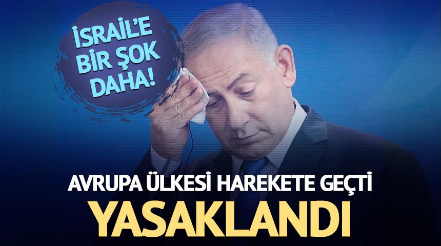 İsrail'e bir şok daha! Avrupa ülkesi harekete geçti: Yasaklandı