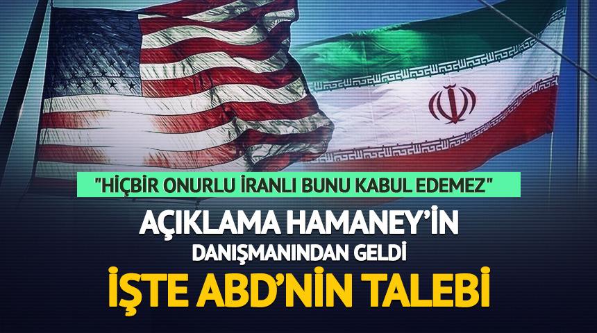 İran ABD'nin talebini açıkladı! "Hiçbir onurlu İranlı bunu kabul edemez"