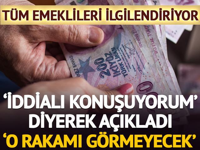 'İddialı konuşuyorum' Emeklileri ilgilendiriyor 'Yıl sonu geldiğinde o rakamı görmeyecek'