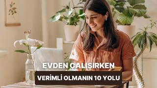 Evden çalışırken motivasyonunu artıracak pratik öneriler