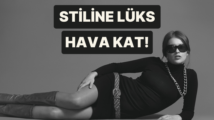 Stiline lüks bir hava katacak olan 10 moda tüyosu
