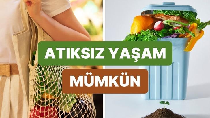 Evde sıfır atık yapmak mümkün mü? Çöp üretmeden yaşamanın yolları