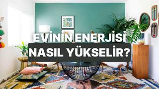 Evinin enerjisini yükseltecek 10 tüyo