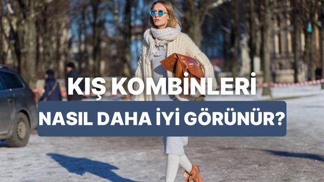 Kışın kombinlerini çok daha güzel gösterecek 10 tüyo