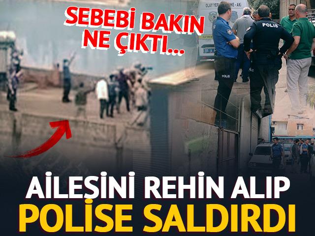 Ailesini rehin alıp polislere saldırdı! Her şeyin sebebi...