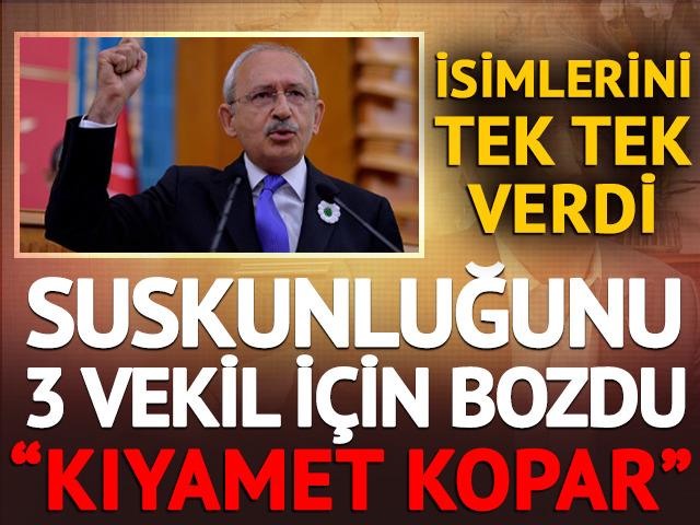 Kılıçdaroğlu suskunluğunu 3 milletvekili için bozdu! Tek tek isimlerini sıraladı: 'Kıyamet kopar'