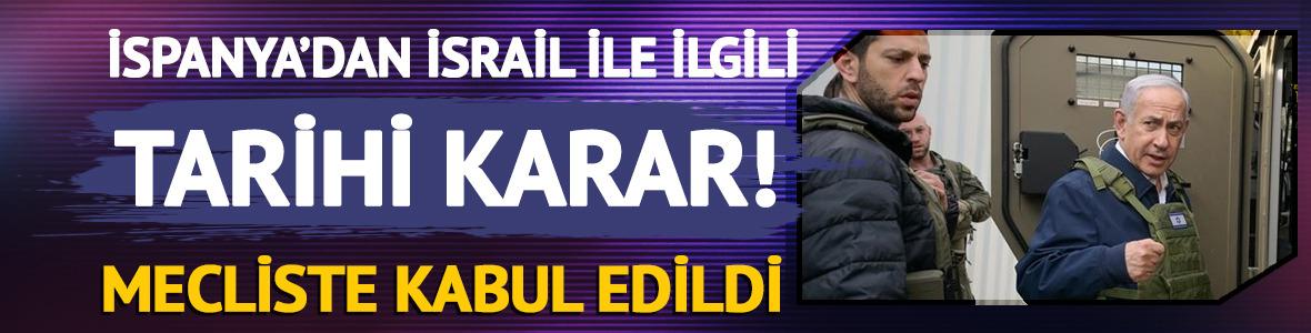 İspanya'dan İsrail ile ilgili tarihi karar