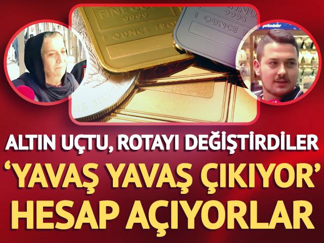 Altın uçtu, rotayı değiştirdiler! 'Yavaş yavaş çıkıyor' Hesap açıyorlar