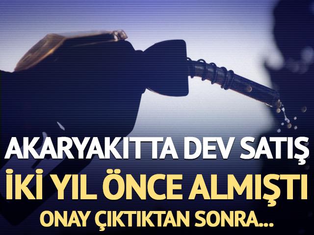 Akaryakıtta dev satış! 2 yıl önce almıştı, onay çıktıktan sonra...