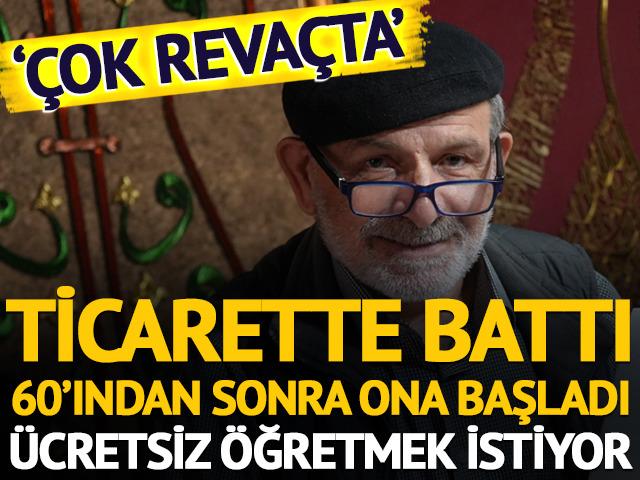 Ticarette battı, 60'ından sonra ona başladı! Ücretsiz öğretmek istiyor