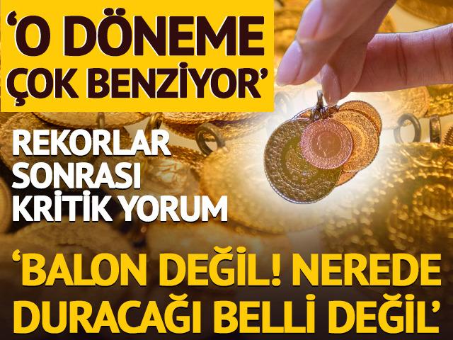 Altında rekorlar sonrası 'O döneme çok benziyor' yorumu! 'Balon değil, nerede duracağı belli değil'