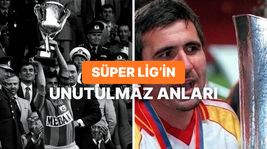 Süper Lig tarihinin en unutulmaz 10 efsane anı