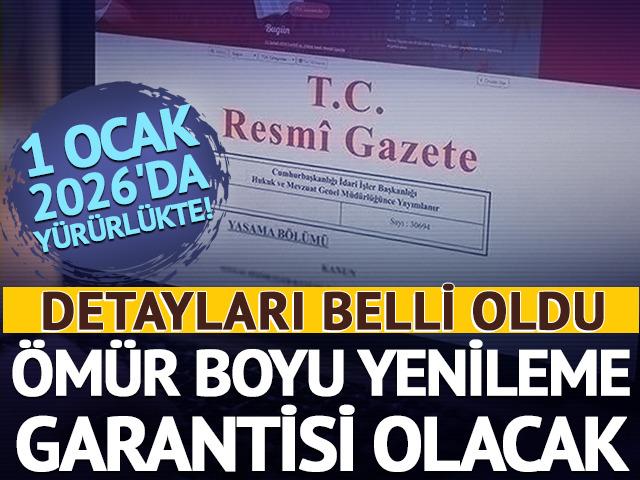 1 Ocak 2026'da yürürlükte! Ömür boyu yenileme garantisi olacak