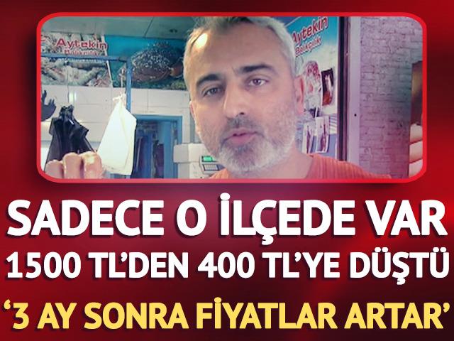 Sadece o ilçede var! 1500 TL'den 400 TL'ye düştü '3 ay sonra fiyatlar artar'