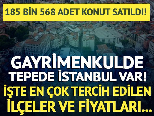 Gayrimenkulde tepede İstanbul var! İşte en çok tercih edilen ilçeler ve konut fiyatları...