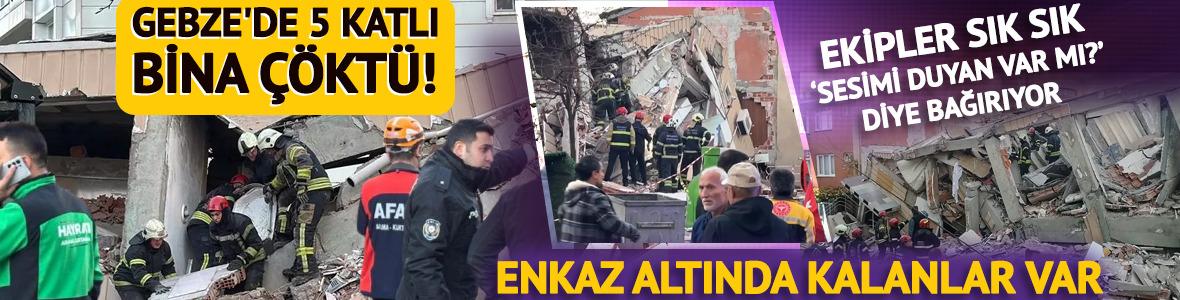 Gebze'de 5 katlı bina çöktü! Ekipler bölgede